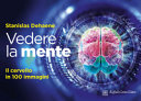 Copertina  Vedere la mente : il cervello in 100 immagini