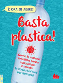 Copertina  Basta plastica! : come le materie sintetiche hanno conquistato il mondo (e cosa puoi fare per fermarle)