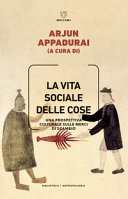 Copertina  La vita sociale delle cose : una prospettiva culturale sulle merci di scambio