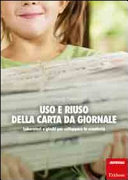 Copertina  Uso e riuso della carta da giornale : laboratori e giochi per sviluppare la creatività