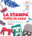 Copertina  La stampa fatta in casa : laboratorio creativo per bambini di tutte le età