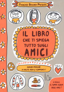Copertina  Il *libro che ti spiega tutto sugli amici : anche perché a volte non li sopporti!