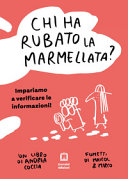 Copertina  Chi ha rubato la marmellata? : impariamo a verificare le informazioni! : un libro