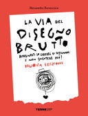 Copertina  La via del disegno brutto : riprenditi la libertà di disegnare e non smettere più!