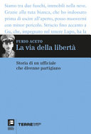 Copertina  La via della libertà : storia di un ufficiale che divenne partigiano